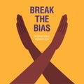 Break The Bias campaign. Crossed arms in protest on colored background. International women`s day 8th march. Women`s Movement.