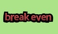 BREAK EVEN writing vector design on a green background Royalty Free Stock Photo