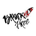 Break free. Freedom concept hand lettering motivation poster. Royalty Free Stock Photo