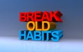 break old habits on blue
