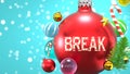 Break and Xmas holidays, pictured as abstract Christmas ornament ball with word Break to symbolize the connection and importance Royalty Free Stock Photo