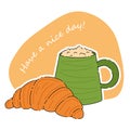 Breakfast, delicious start to the day. Mug with hot coffee and fresh croissant. Have a nice day