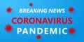 Breaking news, Coronavirus outbreak declared a pandemic. COVID-19 Wuhan Novel corona virus 2019-nCoV outbreak on blue background.