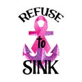 Breast cancer awareness month concept with pink ribbon, anchor and text Refuse to sink