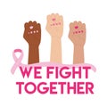 Breast Cancer Awareness Month illustration. Pink cancer ribbon on raised diverse fists. We fight together phrase. Cancer