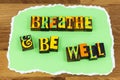 Breathe be well relax zen meditation healthy wellness