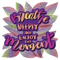 Breathe deeply and enjoy the moment. hand lettering. Royalty Free Stock Photo