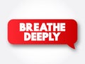 Breathe Deeply text message bubble, concept background