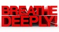 BREATHE DEEPLY ! word on white background illustration 3D rendering