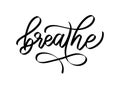 BREATHE. Inspirational meditation quote. Calligraphy text just breathe mean keep calm and relax. Vector