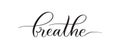 Breathe - typography lettering quote, brush calligraphy banner with thin line