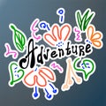 Bright doodle style print. The word adventure and flowers. Color sketch. Vector lettering. Hand drawing.