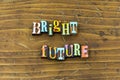 Bright future today tomorrow now ahead dreaming typography print Royalty Free Stock Photo