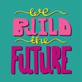 Bright hand-drawn modern lettering - We build the future