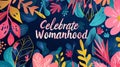 Vibrant Floral Celebrate Womanhood Illustration