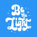 Bright modern lettering illustration with hand drawn Christian phraseÂ - Be the light. Isolated vector typography design element