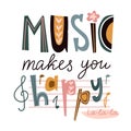 Bright music vector poster design or print for t-shirt. Cute letters isolated on the white background - `Music makes you happy`.