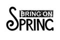 Bring on Spring handwritten lettering on white background. Vector Spring Design for poster, banner, card, badge, t-shirt