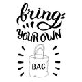 Bring your own bag quote. Zero waste, reuse and recycle concept. Plastic free