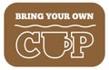 Bring Your Own CUP sticker Royalty Free Stock Photo