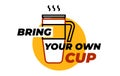 Bring Your Own CUP sticker. Coffee or tea cup Royalty Free Stock Photo