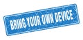 bring your own device sign. bring your own device grunge stamp. Royalty Free Stock Photo