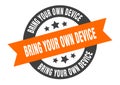 bring your own device sign. bring your own device round ribbon sticker. bring your own device Royalty Free Stock Photo