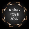Bring your soul indigenous typography in a feather style wreath circle composition. Freehand comic style boho banner. Vector Royalty Free Stock Photo