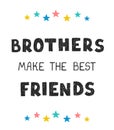 Brothers make the best friends - fun hand drawn nursery poster with lettering