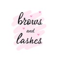 Brows and lashes handwriting lettering. Calligraphy phrase for beauty salon, lash extensions maker, brow makers. Vector Royalty Free Stock Photo