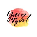 Brush lettering You go girl on watercolor splash in red and yellow colors