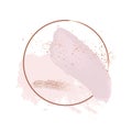 Brush strokes in gentle delicate pink tones and rose gold circle frame. Abstract vector foil sparkle background.