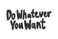 Do whatever you want. Sticker for social media content. Vector hand drawn illustration design.