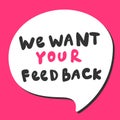 We want your feedback. Sticker for social media content. Vector hand drawn illustration design.