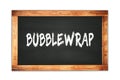 BUBBLEWRAP text written on wooden frame school blackboard