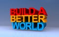 build a better world on blue Royalty Free Stock Photo