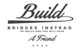 Build bridges instead of walls and you will have a friend