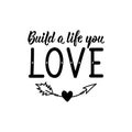 Build a life you love. Vector illustration. Lettering. Ink illustration