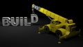 BUILD write arranged by a yellow crane on black background - 3D renderin gillustration Royalty Free Stock Photo