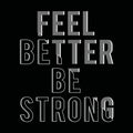 Feel better be strong typography tee shirt graphics Royalty Free Stock Photo