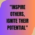 Inspire others ignite their potential