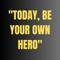 Today be your own hero. Never give up and keep moving forwad. Royalty Free Stock Photo