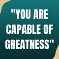 You are capable of greatness. Yes you can, affirmation quote.