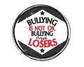 Bullying is not ok bullying is for losers