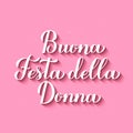 Buona Festa della Donna - Happy Womens Day in Italian. Calligraphy hand lettering on pink background. International