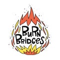 Burn the bridges. Vector illustration in hand-drawn style. The fire and lettering. Pop art, cartoon, by hand