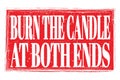 BURN THE CANDLE AT BOTH ENDS, words on red grungy stamp sign