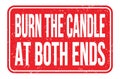 BURN THE CANDLE AT BOTH ENDS, words on red rectangle stamp sign