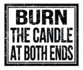 BURN THE CANDLE AT BOTH ENDS, text on black grungy stamp sign