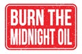 BURN THE MIDNIGHT OIL, words on red rectangle stamp sign